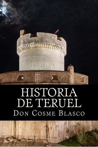 Libro:  Historia De Teruel (spanish Edition)