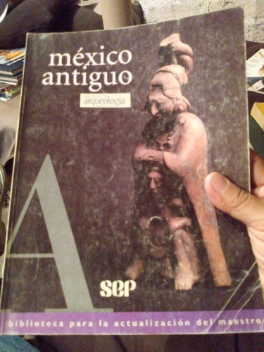 México Antigüo  Antología De Arqueología