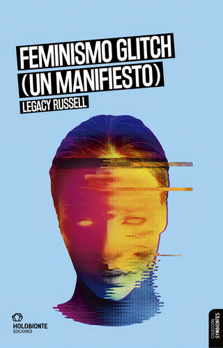 Feminismo Glitch (un Manifiesto), De Russell Legacy. N/a, Vol. Volumen Unico. Editorial Holobionte Ediciones, Tapa Blanda, Edición 1 En Español