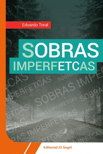 Sobras Imperfectas, De Toral Calvo, Eduardo. Editorial El Angel, Tapa Blanda En Español