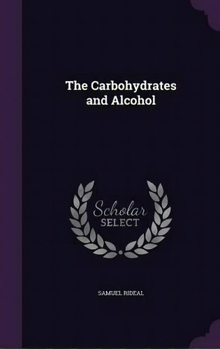 The Carbohydrates And Alcohol, De Samuel Rideal. Editorial Palala Press, Tapa Dura En Inglés