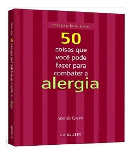 50 Coisas Que Voce Pode Fazer Para Combater A Alergia, de Wendy Greem. Editora Larousse, capa mole em português