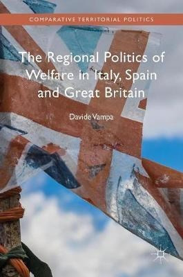 The Regional Politics Of Welfare In Italy, Spain And Grea...