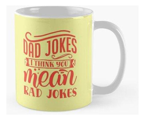 Taza Oh, Papá, Chistes, Creo Que Te Refieres A Chistes Radic