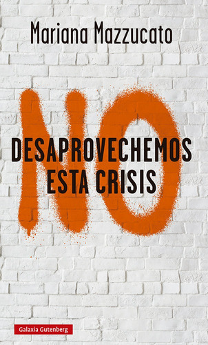 No Desaprovechemos Esta Crisis - Mazzucato, Mariana
