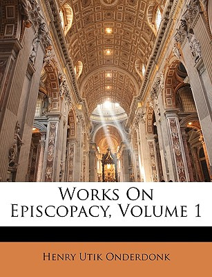 Libro Works On Episcopacy, Volume 1 - Onderdonk, Henry Us...