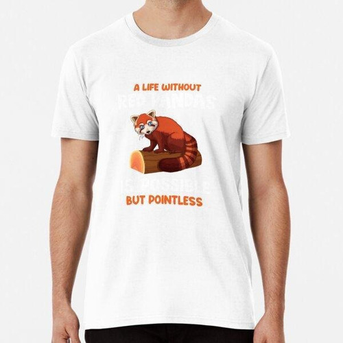 Remera A Life Without Red Pandas Is Pointless Algodon Premiu