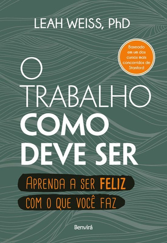 O Trabalho Como Deve Ser: Aprenda A Ser Feliz Com O Que Você Faz, De Weiss, Leah. Editora Benvirá, Capa Mole Em Português