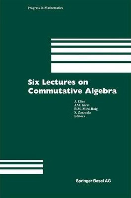 Libro Six Lectures On Commutative Algebra - J. Elias