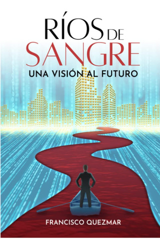 Libro: Ríos De Sangre: Una Visión Al Futuro (spanish Edition