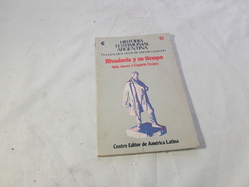 Rivadavia Y Su Tiempo - Historia Testimonial Argentina