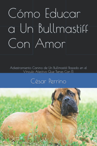 Libro Cómo Educar A Un Bullmastiff Con Amor: Adiestra Lhh