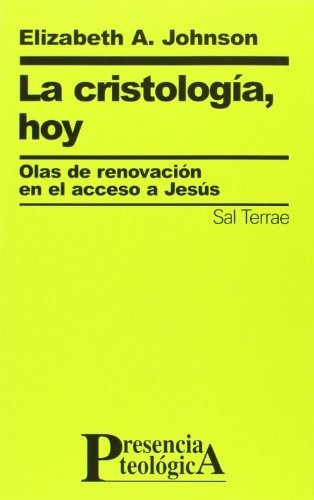 La cristologia  hoy   olas de renovacion en el acceso a Jesus, de Elizabeth A  Johnson., vol. N/A. Editorial Sal Terrae, tapa blanda en español, 2018