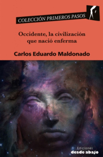 Occidente, la civilización que nació enferma, de Carlos Eduardo Maldonado. Serie 9585555389, vol. 1. Editorial Ediciones desde abajo, tapa blanda, edición 2020 en español, 2020