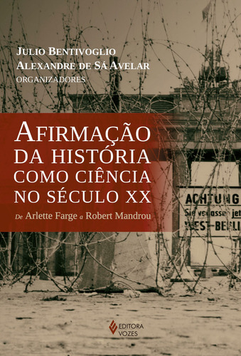 Afirmação da história como ciência no século XX: De Arlette Farge a Robert Mandrou, de Arrais, Cristiano. Editora Vozes Ltda., capa mole em português, 2016