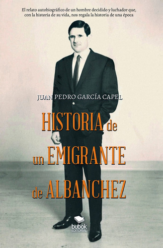 Historia de un emigrante de Albanchez, de García Capel, Juan Pedro. Editorial Bubok Publishing, tapa blanda en español