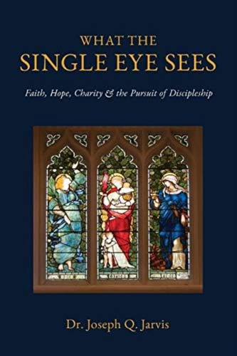 What The Single Eye Sees: Faith, Hope, Charity & The Pursuit Of Discipleship (jarvis Lds Books), De Jarvis, Joseph Q.. Editorial Scrivener Books, Tapa Blanda En Inglés