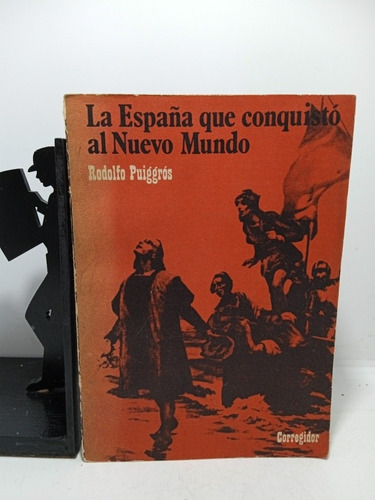 La España Que Conquistó Al Nuevo Mundo Rodolfo Puiggros