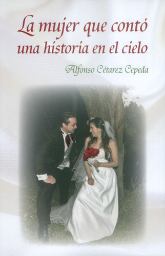 La Mujer Que Conto Una Historia En El Cielo, De Alfonso Cétarez Cepeda. Serie 9585809161, Vol. 1. Editorial Hombre Nuevo Editores, Tapa Blanda, Edición 2014 En Español, 2014