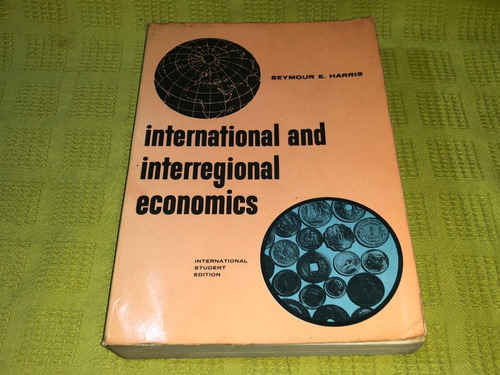 International And Interregional Economics - Seymour Harris