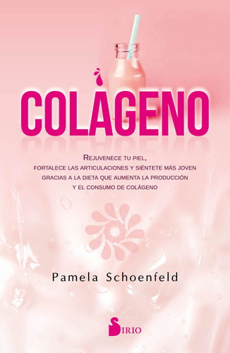 Colágeno: Rejuvenece tu piel, fortalece las articulaciones y siéntete más joven gracias a la dieta que aumenta la producción y el consumo de colágeno, de Schoenfeld, Pamela. Editorial Sirio, tapa blanda en español, 2020