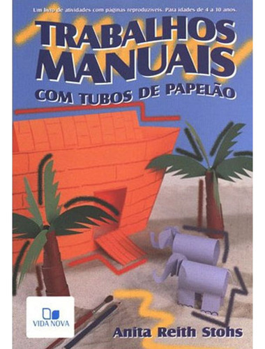 Livro: Trabalhos Manuais - Com Tubos De Papelao, De Stohs, Anita Reith. Editora Vida Nova, Capa Mole Em Português, 1997