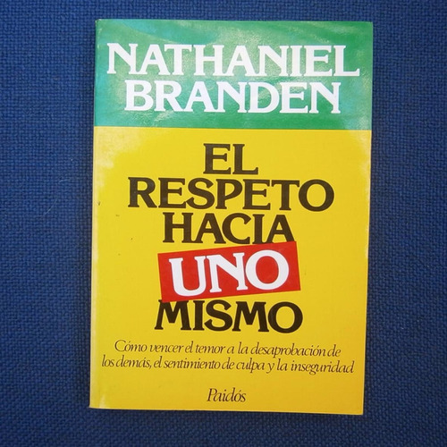 El Respeto A Uno Mismo, Nathaniel Branden, Ed. Paidos