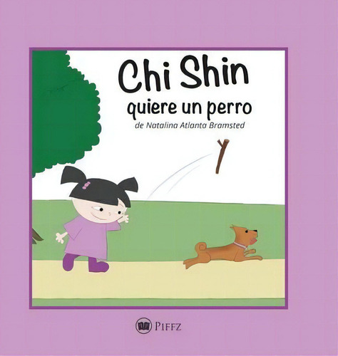 Chi Shin : Quiere Un Perro, De Natalina Atlanta Bramsted. Editorial Piffz, Tapa Dura En Español