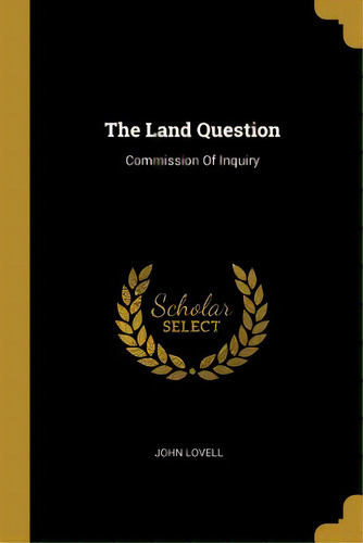 The Land Question: Commission Of Inquiry, De Lovell, John. Editorial Wentworth Pr, Tapa Blanda En Inglés