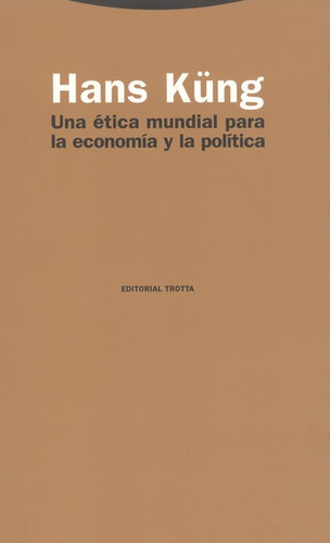 Una Etica Mundial Para La Economia Y La Politica, De Küng, Hans. Editorial Trotta, Tapa Blanda, Edición 1 En Español, 1999