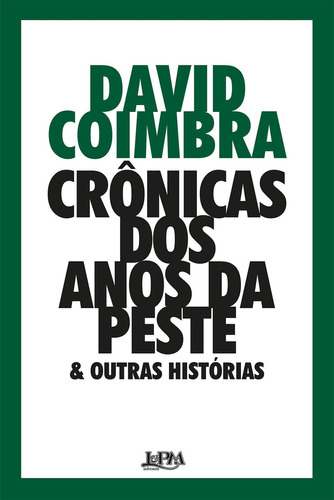 CRÔNICAS DOS ANOS DA PESTE & OUTRAS HISTÓRIAS, de David Coimbra. Editora L±, capa mole em português, 2022