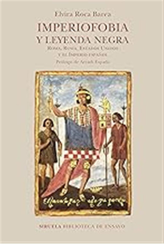 Imperiofobia Y Leyenda Negra: Roma, Rusia, Estados Unidos Y 