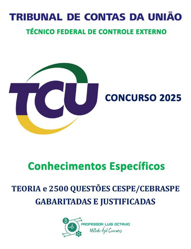 Apostila Concurso Tcu 2025 - Técnico Federal De Controle Externo - Conhecimentos Específicos - Teoria E 2500 Questões Cespe/cebraspe Gabaritadas E Justificadas