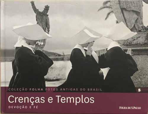 Fotos Antigas Do Brasil  Vol.5 Crenças E Templos, De Oscar Pilagallo. Editora Folha Da Manha, Capa Mole Em Português