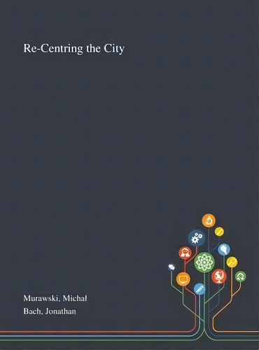 Re-centring The City, De Michal Murawski. Editorial Saint Philip Street Press, Tapa Dura En Inglés