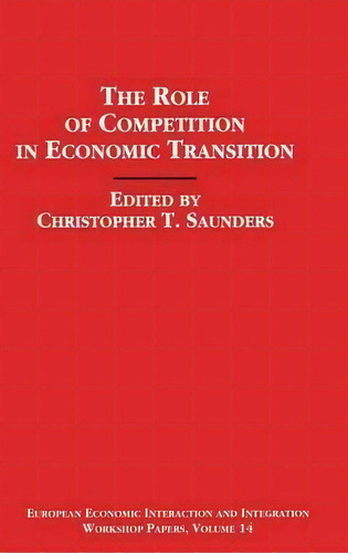 The Role Of Competition In Economic Transition, De Christopher Saunders. Editorial Palgrave Macmillan, Tapa Dura En Inglés