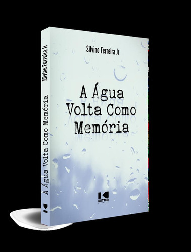 A Agua Volta Como Memoria: A Agua Volta Como Memoria, De Ferreira Jr., Silvino. Editora Kotter Editorial, Capa Mole, Edição 1 Em Português, 2023