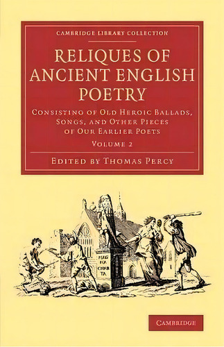 Reliques Of Ancient English Poetry 3 Volume Set Reliques Of Ancient English Poetry: Volume 2, De Thomas Percy. Editorial Cambridge University Press, Tapa Blanda En Inglés