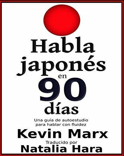 Habla Japones En 90 Dias Una Guia De Autoestudio..., De Marx, Kevin. Editorial Independently Published En Español