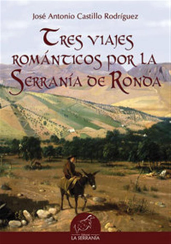 Tres Viajes Romanticos Por La Serrania De Ronda - Castillo R