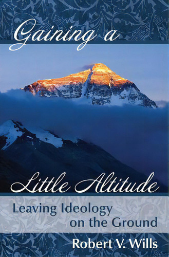 Gaining A Little Altitude: Leaving Ideology On The Ground, De Wills, Robert V.. Editorial Createspace, Tapa Blanda En Inglés