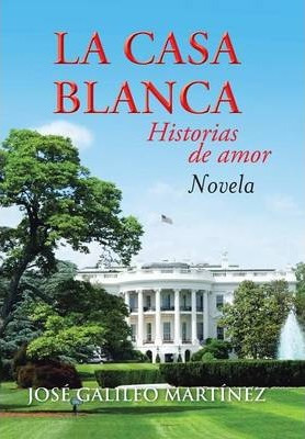 Libro La Casa Blanca - Jose Galileo Martinez