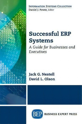 Successful Erp Systems : A Guide For Businesses And Executives, De Jack G. Nestell. Information Systems Collection, Vol. 1. Editorial Business Expert Press, Tapa Blanda En Inglés