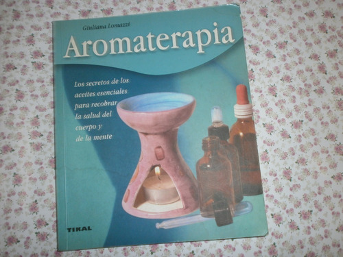 Aromaterapia - Aceites Esenciales - Lomazzi - Tikal Exc Est!