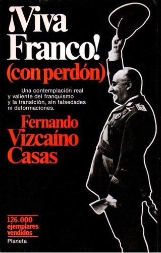 Viva Franco Con Perdon Fernando Vizcaino Casas  