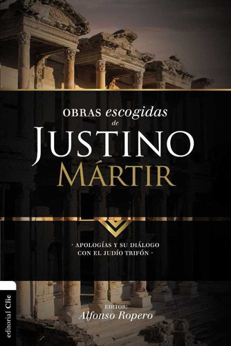 Obras Escogidas De Justino Martir: Apologia I, Apologia I...