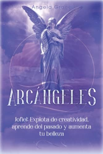 Libro: Arcángeles: Jofiel, Explota De Creatividad, Aprende Y