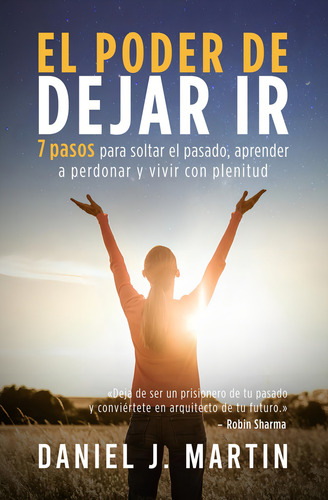 El Poder De Dejar Ir: 7 Pasos Para Soltar El Pasado, Aprender A Perdonar Y Vivir Con Plenitud (tu Mejor Versión) (spanish Edition), De Martin, Daniel J.. Editorial Oem, Tapa Blanda En Español
