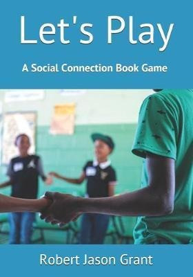 Let's Play : A Social Connection Book Game - Robert Jason...