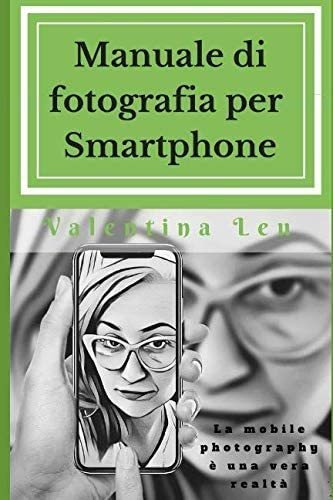 Libro: Manuale Di Fotografia Per Smartphone: La Mobile Photo
